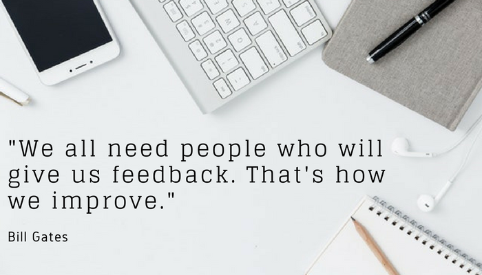 We all need people who will give us feedback that's how we improve ~Bill Gates
